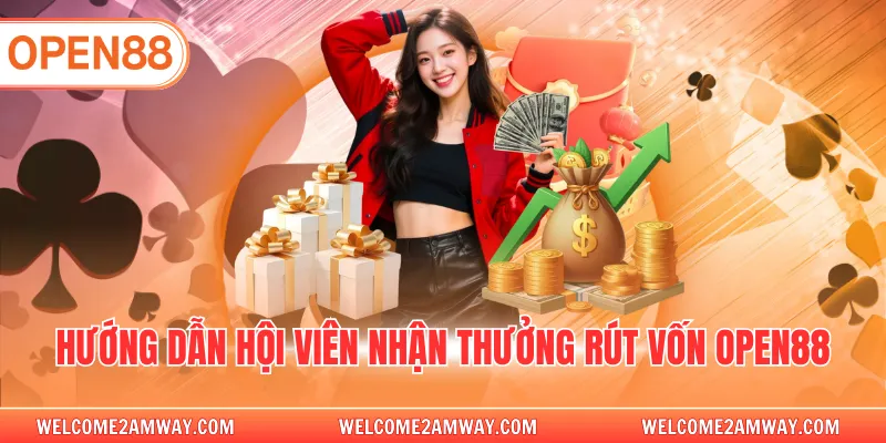 Hướng dẫn hội viên nhận thưởng rút vốn OPEN88
