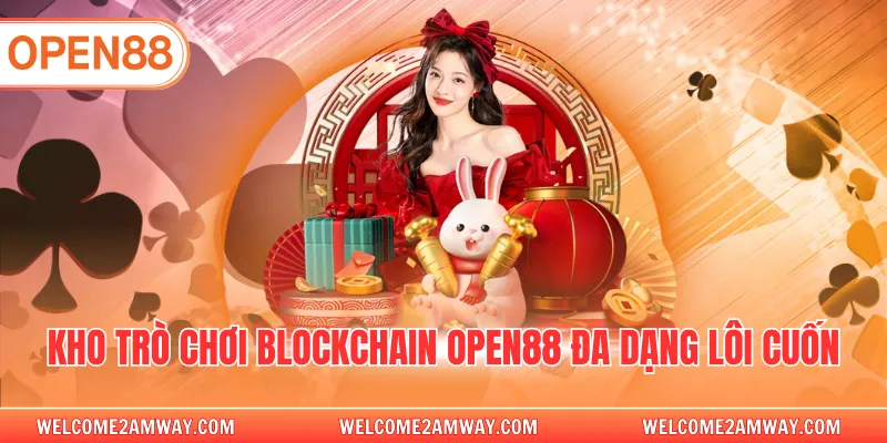 Kho trò chơi blockchain OPEN88 đa dạng lôi cuốn