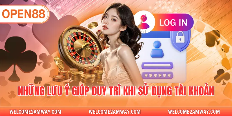 Những lưu ý giúp duy trì khi sử dụng tài khoản